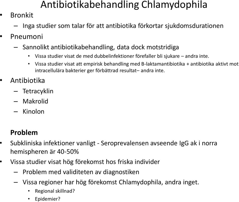 Vissa studier visat att empirisk behandling med B-laktamantibiotika + antibiotika aktivt mot intracellulära bakterier ger förbättrad resultat andra inte.