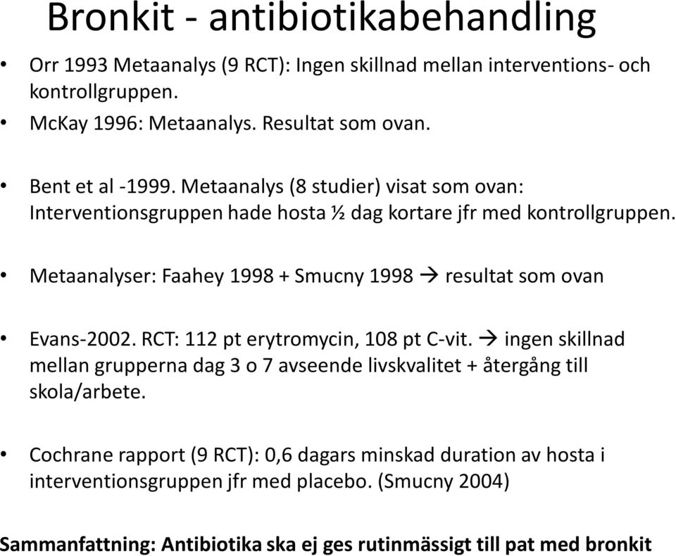 Metaanalyser: Faahey 1998 + Smucny 1998 resultat som ovan Evans-2002. RCT: 112 pt erytromycin, 108 pt C-vit.