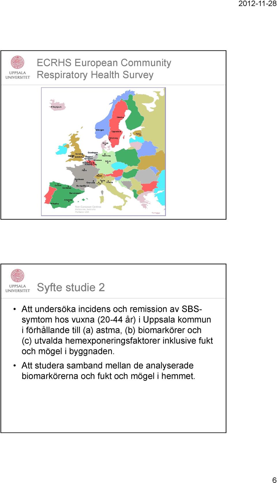 astma, (b) biomarkörer och (c) utvalda hemexponeringsfaktorer inklusive fukt och mögel i