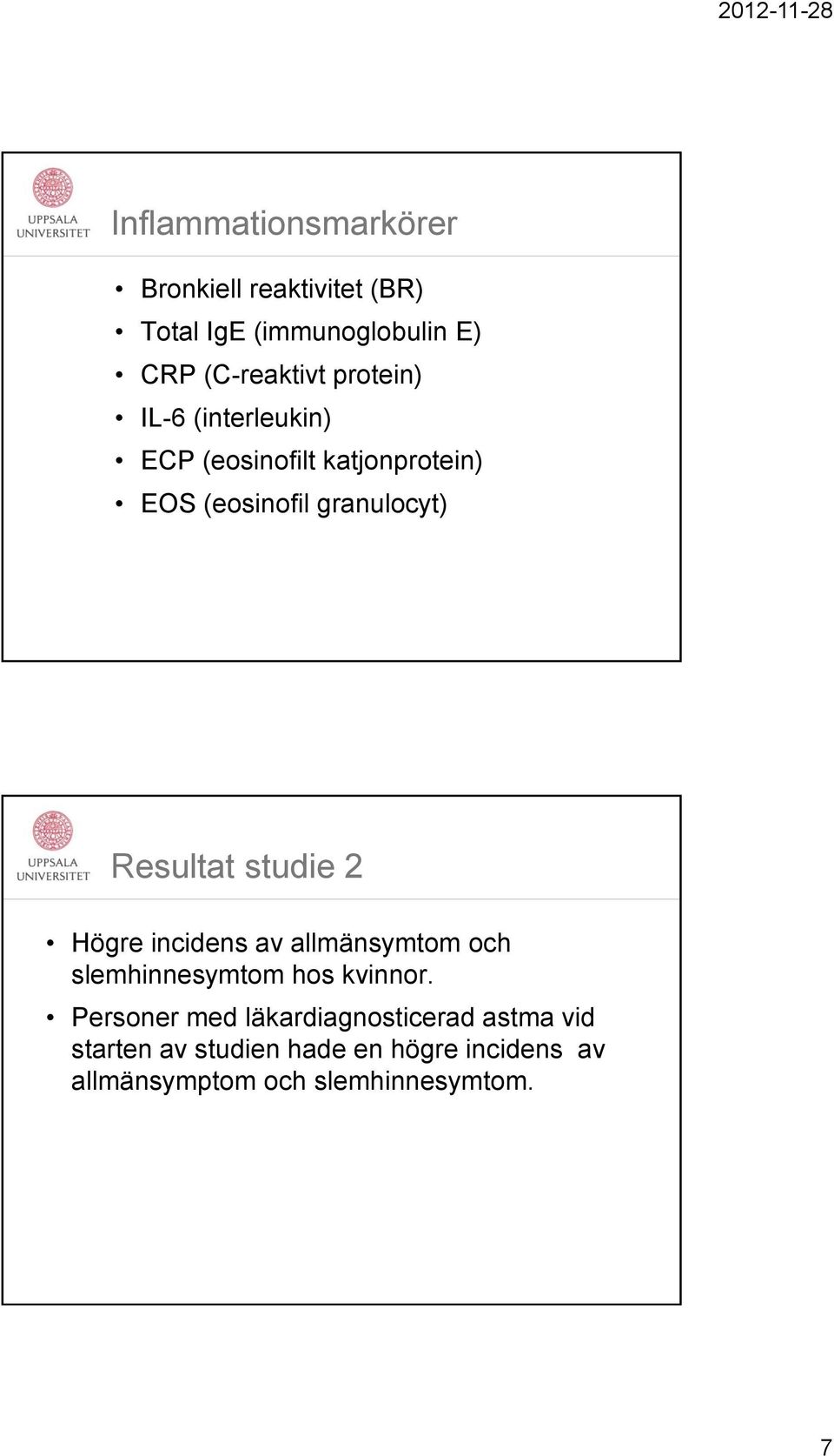 studie 2 Högre incidens av allmänsymtom och slemhinnesymtom hos kvinnor.