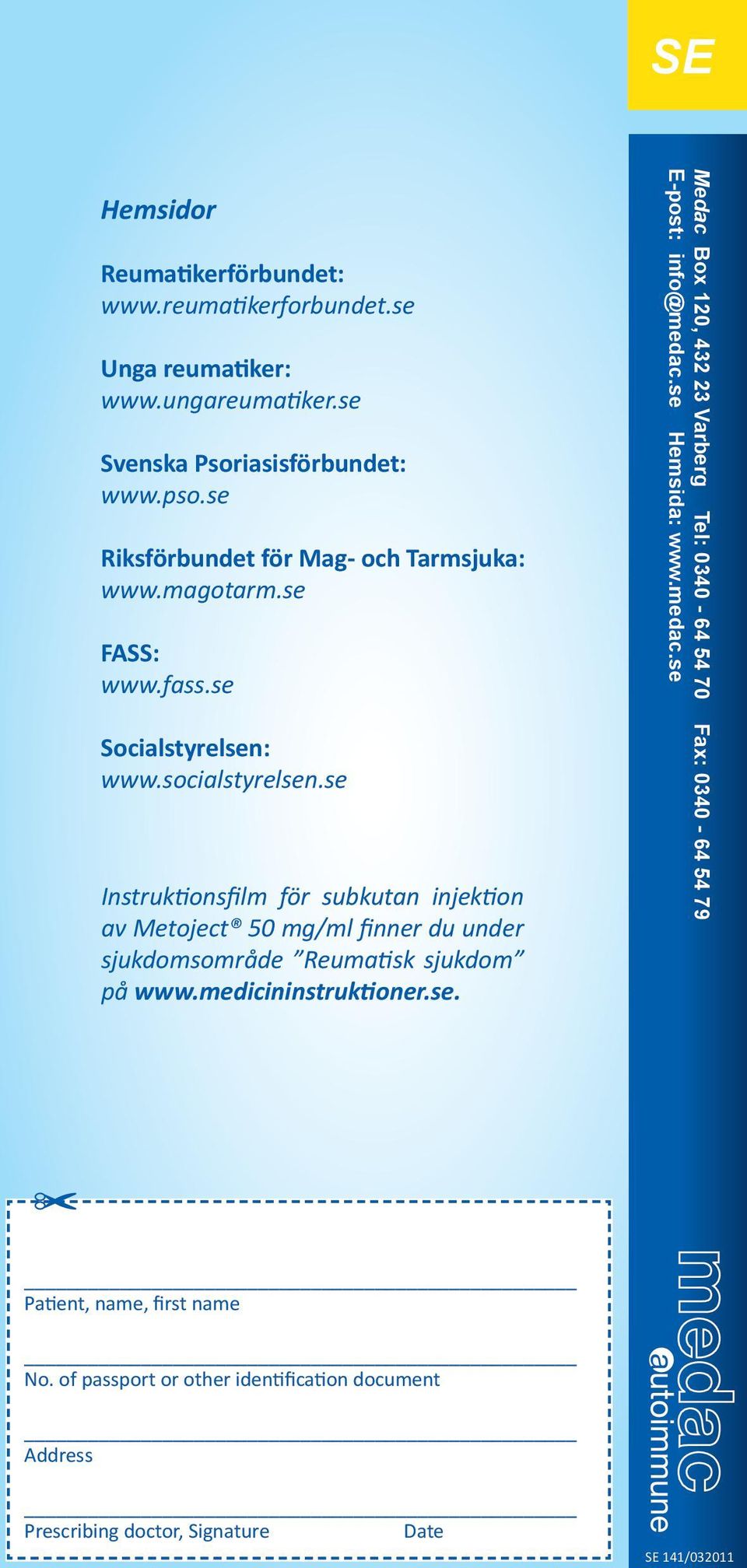 se Instruktionsfilm för subkutan injektion av Metoject 50 mg/ml finner du under sjukdomsområde Reumatisk sjukdom på www.medicininstruktioner.se. Medac Box 120, 432 23 Varberg Tel: 0340-64 54 70 Fax: 0340-64 54 79 E-post: info@medac.