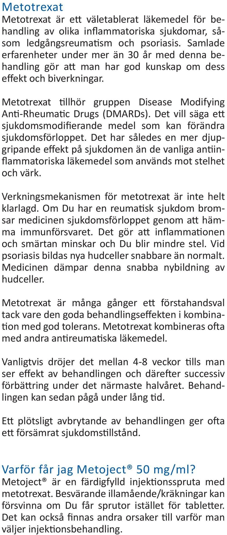 Det vill säga ett sjukdomsmodifierande medel som kan förändra sjukdomsförloppet.
