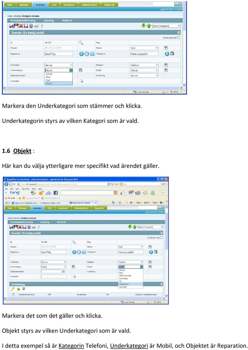 6 Objekt : Här kan du välja ytterligare mer specifikt vad ärendet gäller.