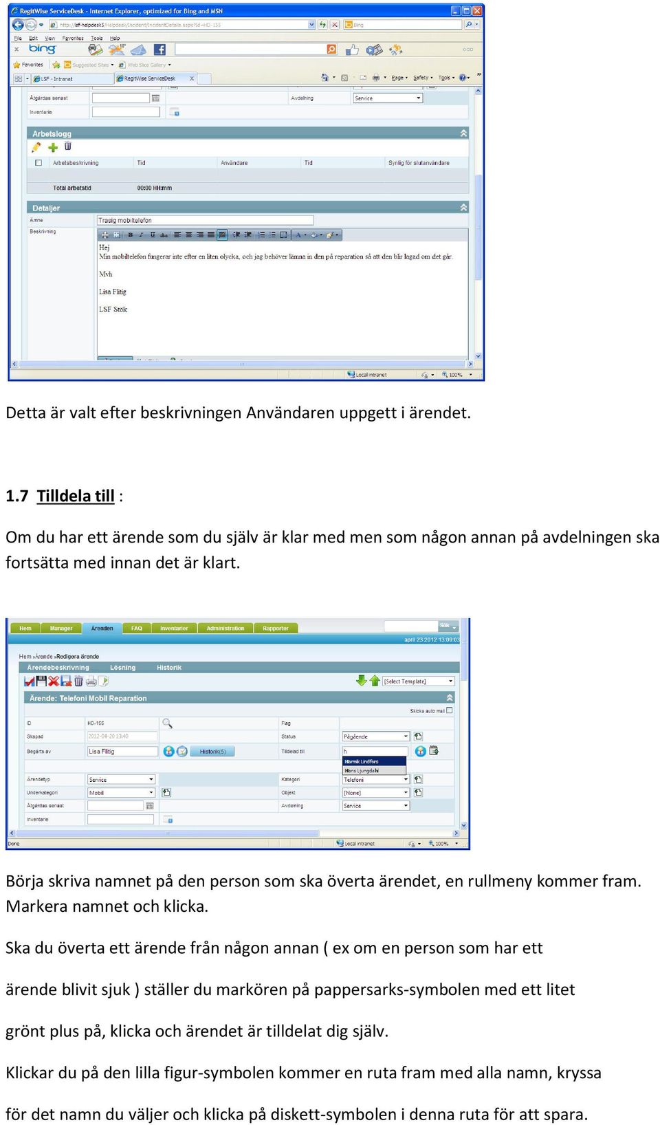 Börja skriva namnet på den person som ska överta ärendet, en rullmeny kommer fram. Markera namnet och klicka.