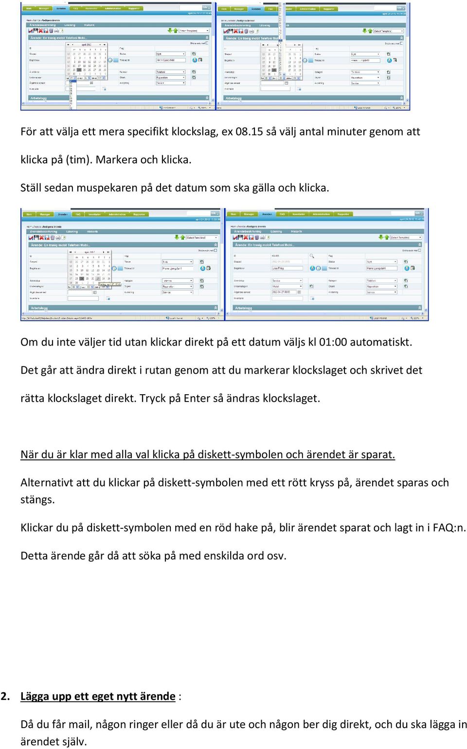 Tryck på Enter så ändras klockslaget. När du är klar med alla val klicka på diskett-symbolen och ärendet är sparat.