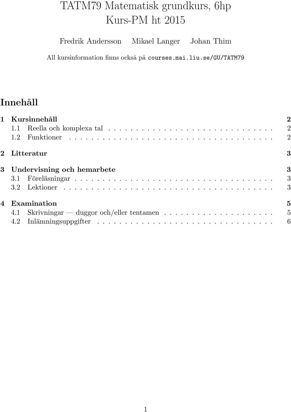 .................................... 2 2 Litteratur 3 3 Undervisning och hemarbete 3 3.1 Föreläsningar.................................... 3 3.2 Lektioner.