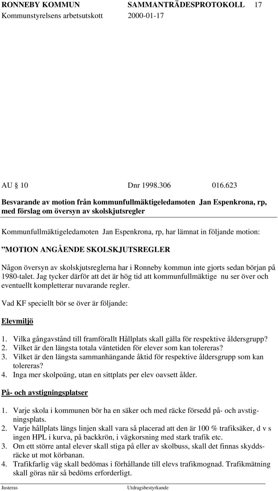 MOTION ANGÅENDE SKOLSKJUTSREGLER Någon översyn av skolskjutsreglerna har i Ronneby kommun inte gjorts sedan början på 1980-talet.