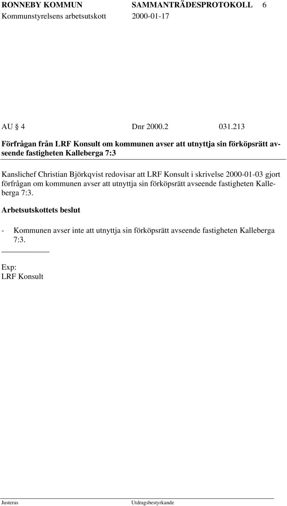 Kanslichef Christian Björkqvist redovisar att LRF Konsult i skrivelse 2000-01-03 gjort förfrågan om kommunen avser att
