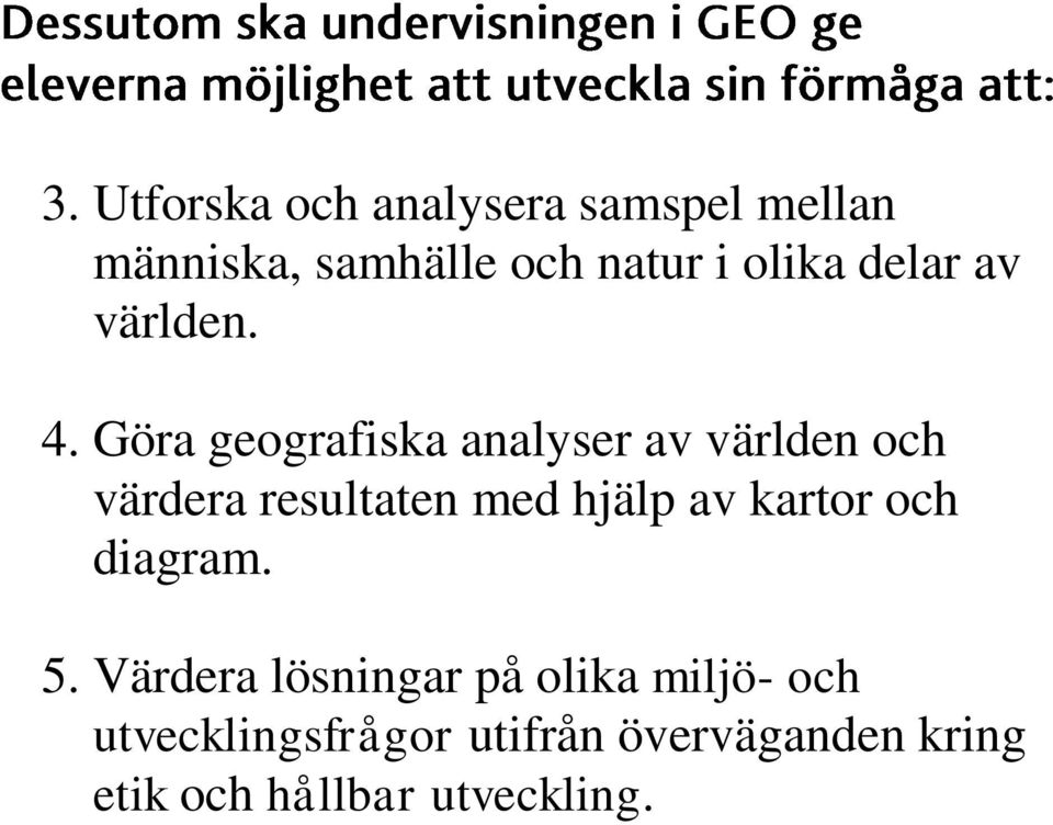 Göra geografiska analyser av världen och värdera resultaten med hjälp av