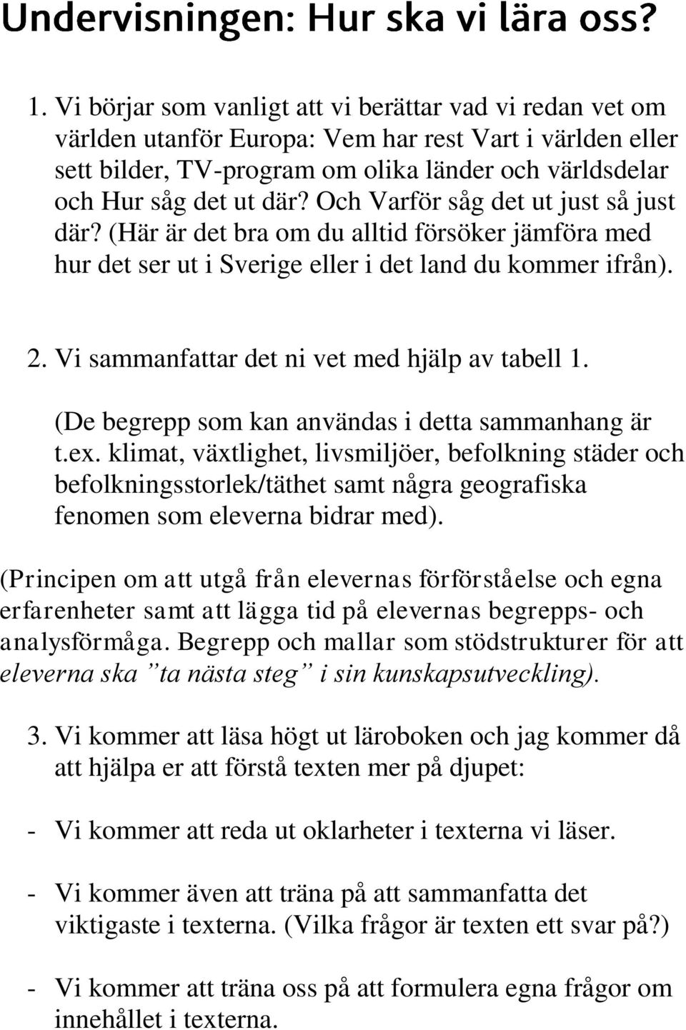 Vi sammanfattar det ni vet med hjälp av tabell 1. (De begrepp som kan användas i detta sammanhang är t.ex.