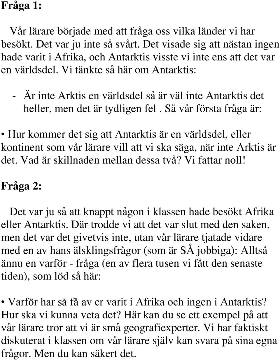 Vi tänkte så här om Antarktis: - Är inte Arktis en världsdel så är väl inte Antarktis det heller, men det är tydligen fel.