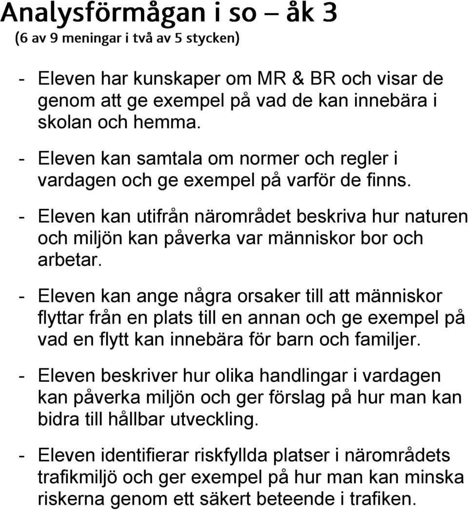- Eleven kan utifrån närområdet beskriva hur naturen och miljön kan påverka var människor bor och arbetar.