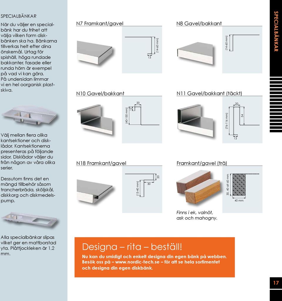 N7 Framkant/gavel (76-116 mm) 56 13 N10 Gavel/bakkant 13 (14-60 mm) N8 Gavel/bakkant (14-60 mm) N11 Gavel/bakkant (täckt) Specialbänkar Välj mellan flera olika kantsektioner och disklådor.