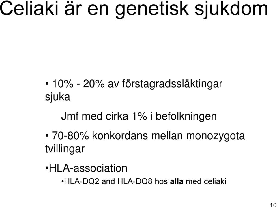 befolkningen 70-80% konkordans mellan monozygota