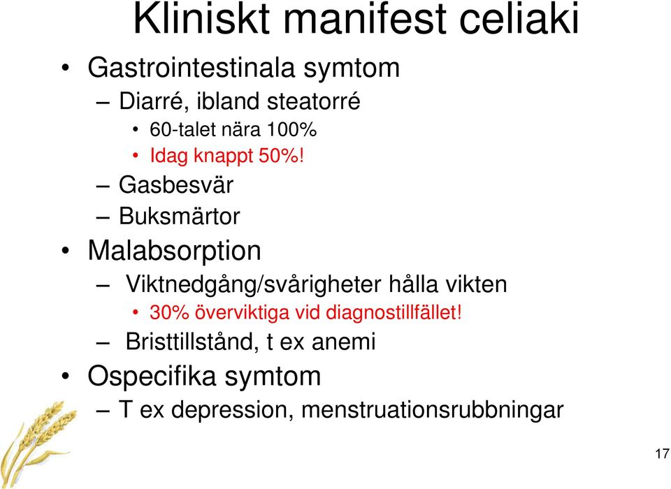 Gasbesvär Buksmärtor Malabsorption Viktnedgång/svårigheter hålla vikten 30%