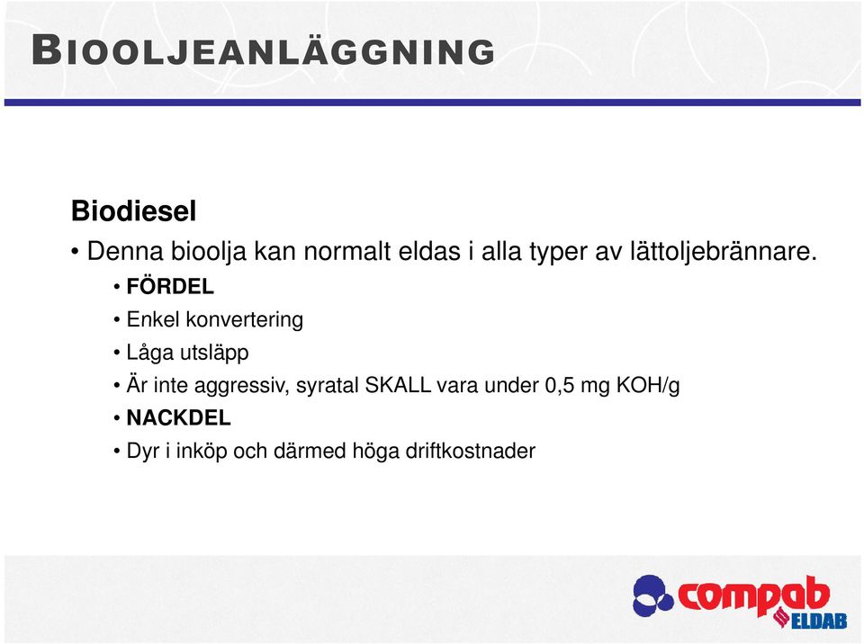 lj ä FÖRDEL Enkel konvertering Låga utsläpp Är inte