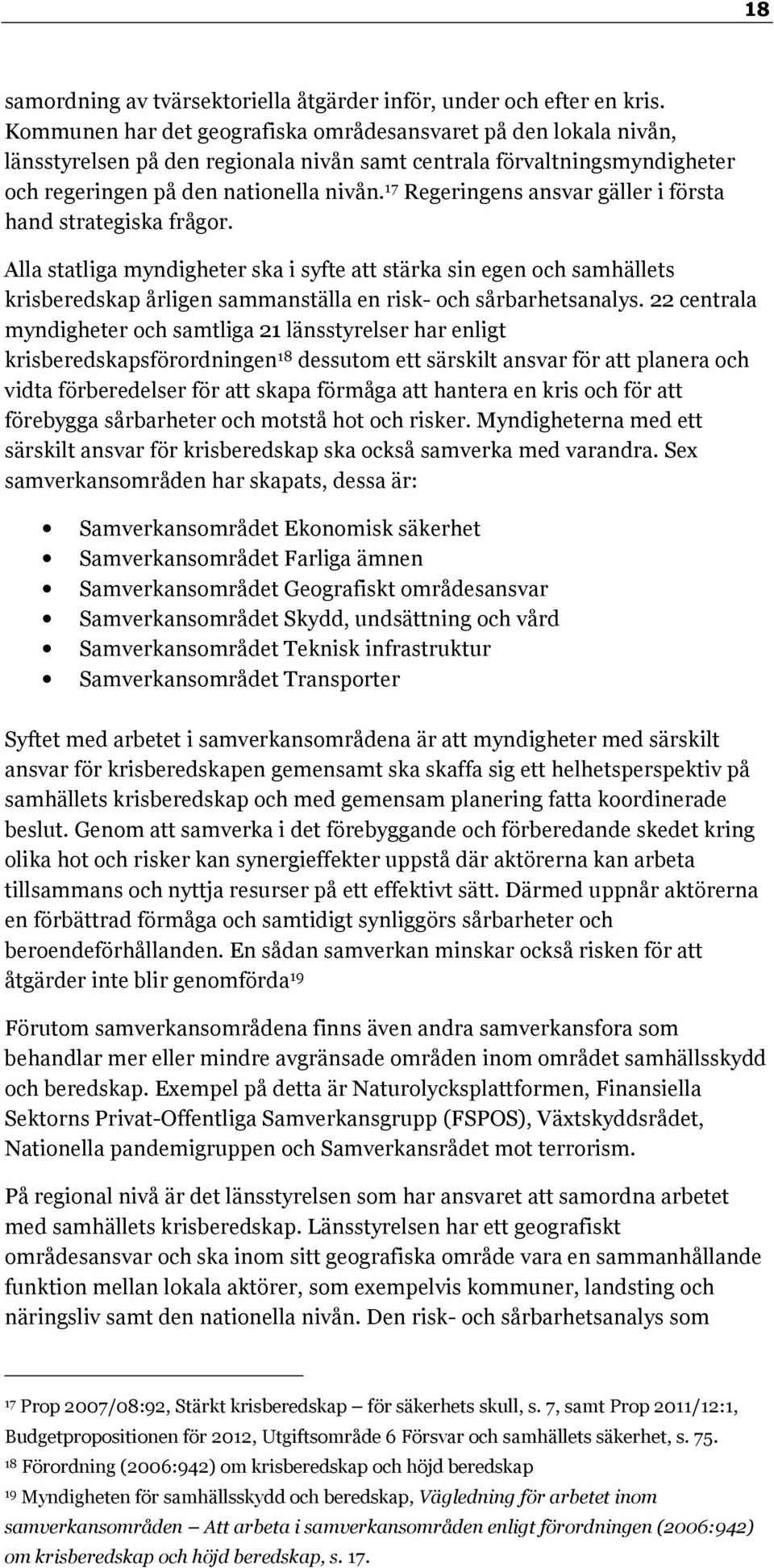 17 Regeringens ansvar gäller i första hand strategiska frågor.