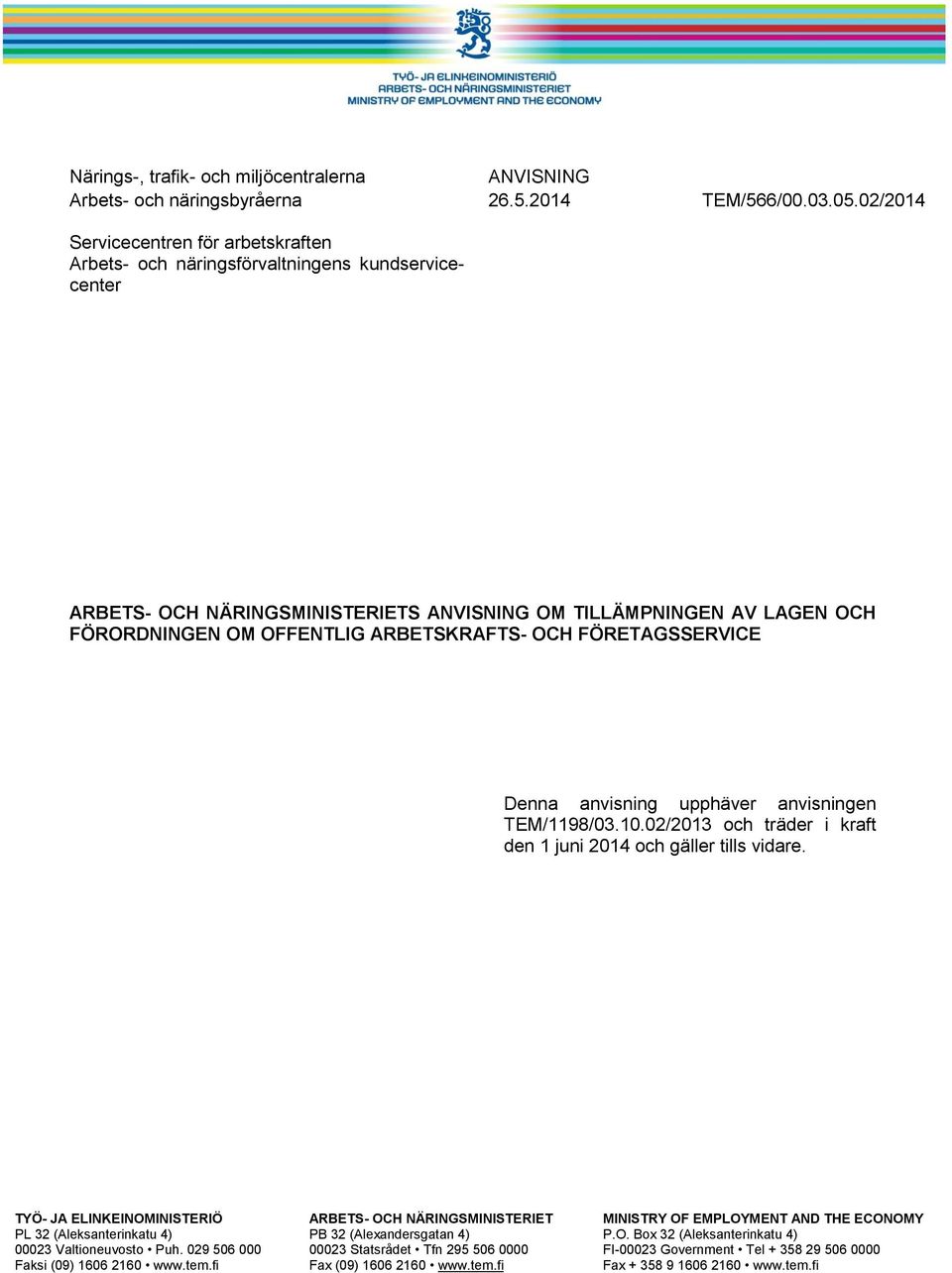 ARBETSKRAFTS- OCH FÖRETAGSSERVICE Denna anvisning upphäver anvisningen TEM/1198/03.10.02/2013 och träder i kraft den 1 juni 2014 och gäller tills vidare.