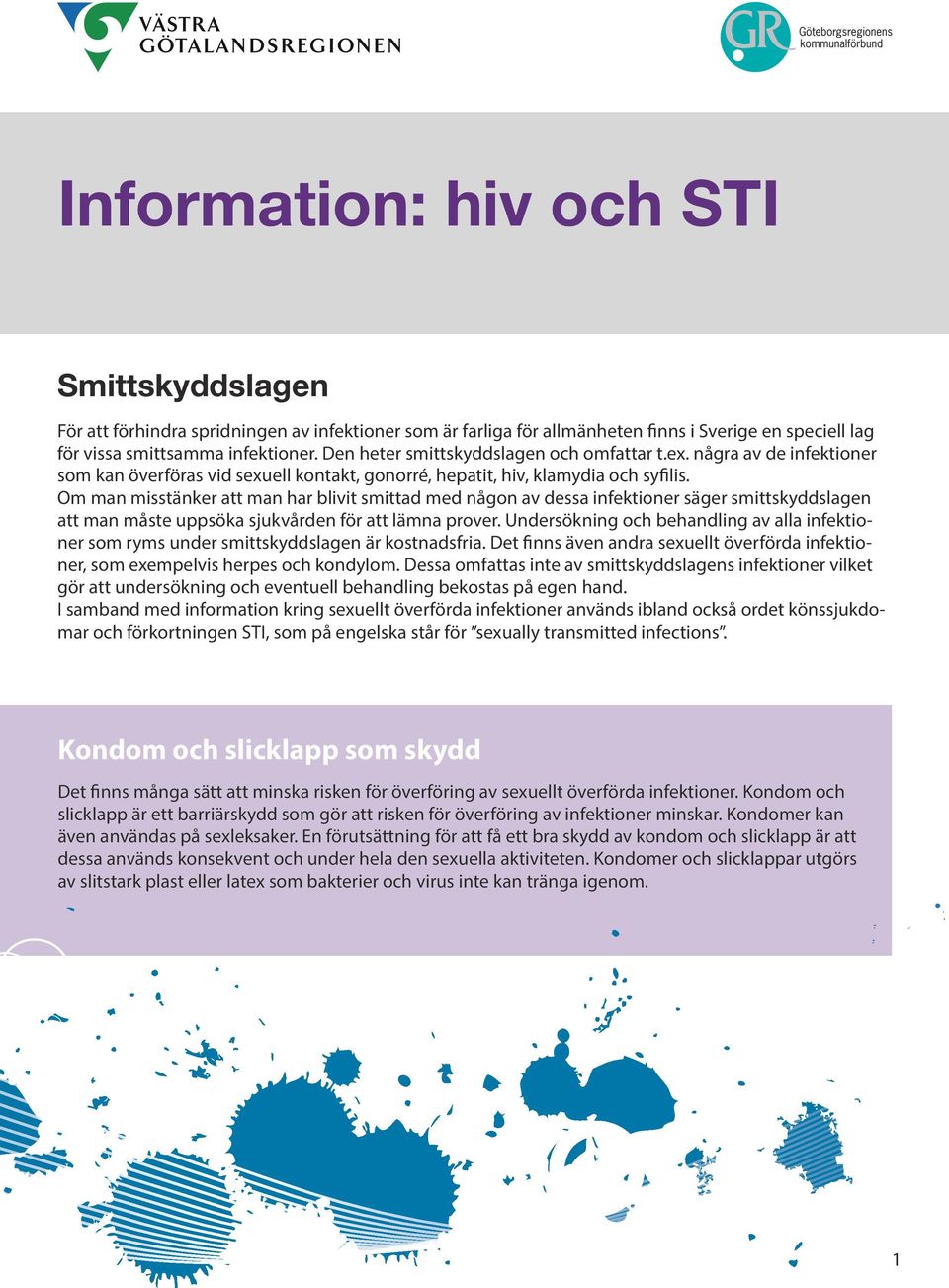 Om man misstänker att man har blivit smittad med någon av dessa infektioner säger smittskyddslagen att man måste uppsöka sjukvården för att lämna prover.