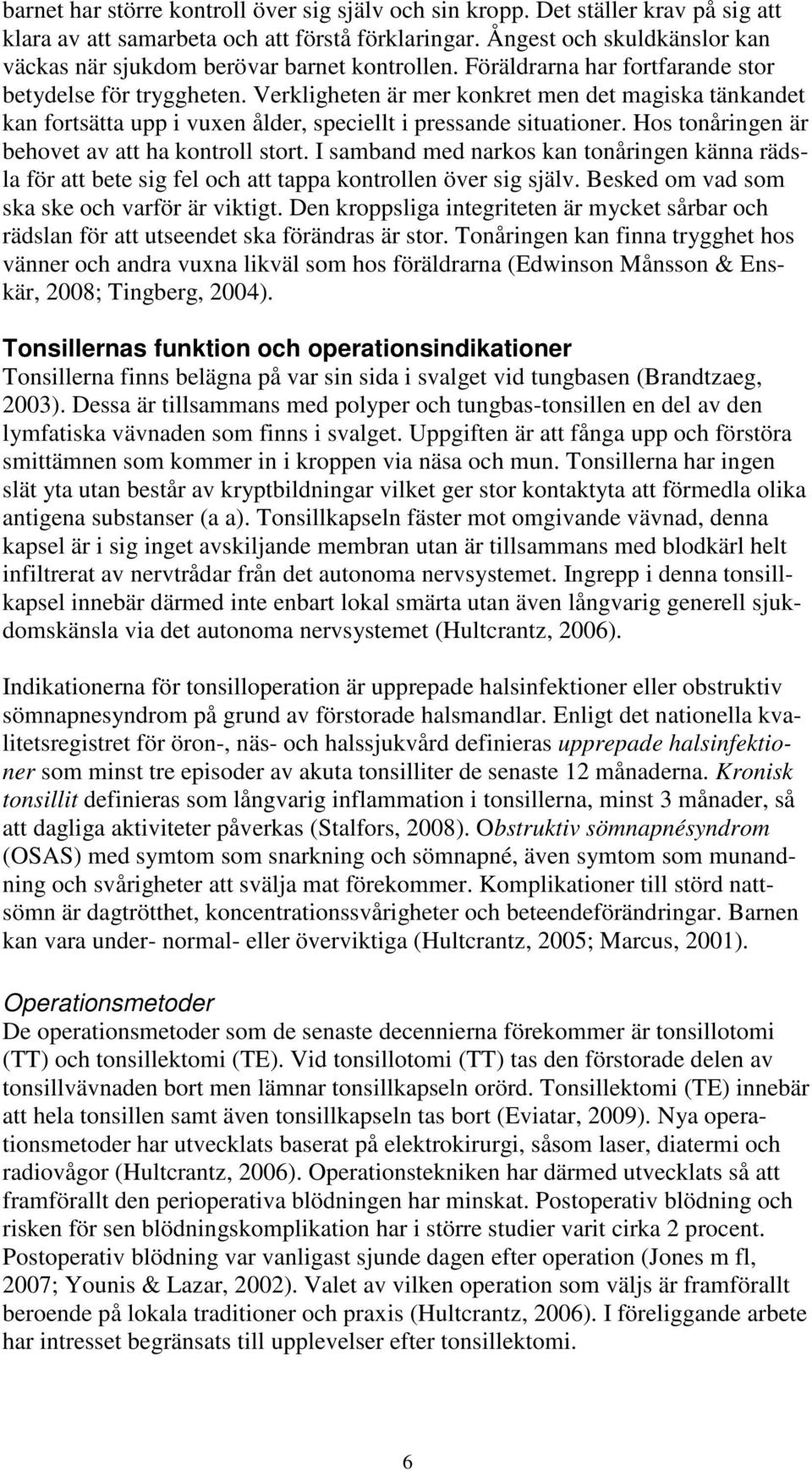 Verkligheten är mer konkret men det magiska tänkandet kan fortsätta upp i vuxen ålder, speciellt i pressande situationer. Hos tonåringen är behovet av att ha kontroll stort.