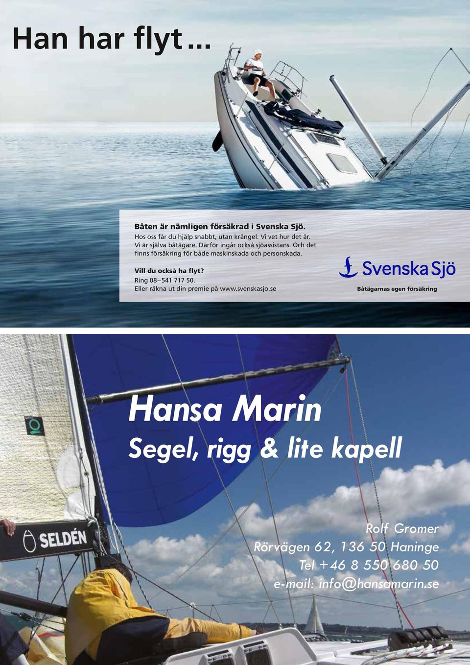 Vill du också ha flyt? Ring 08 541 717 50. Eller räkna ut din premie på www.svenskasjo.