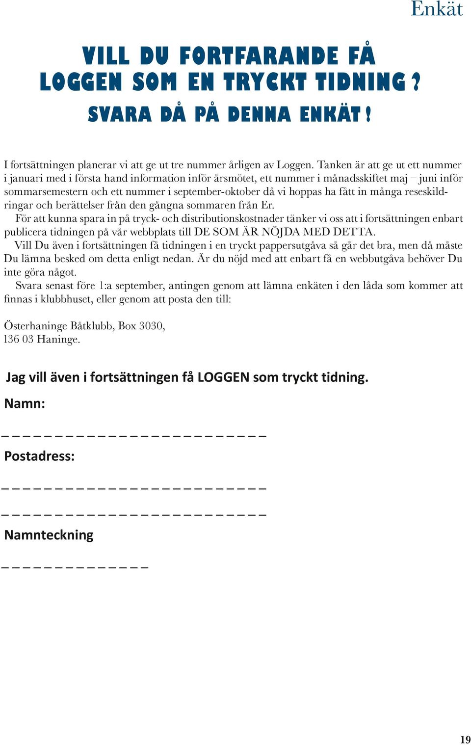 fått in många reseskildringar och berättelser från den gångna sommaren från Er.