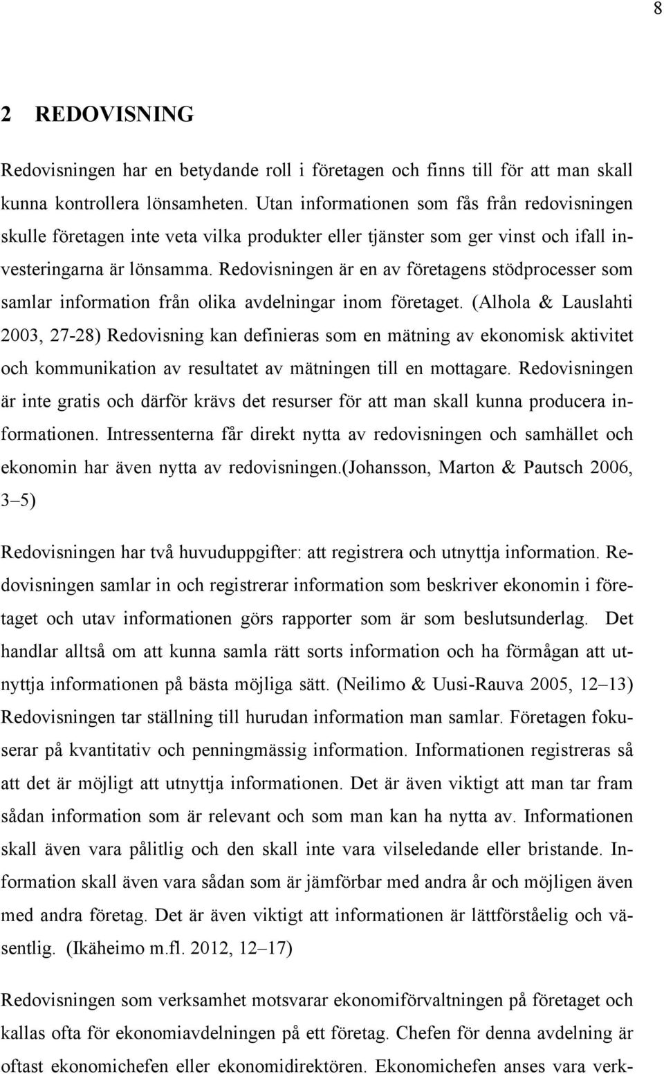 Redovisningen är en av företagens stödprocesser som samlar information från olika avdelningar inom företaget.