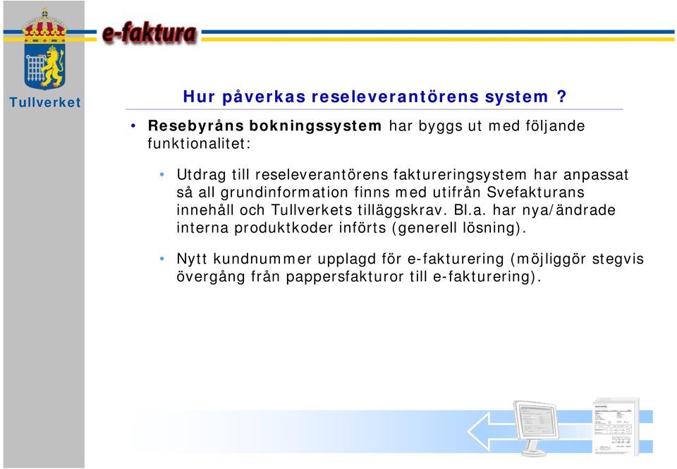 faktureringsystem har anpassat så all grundinformation finns med utifrån Svefakturans innehåll och Tullverkets