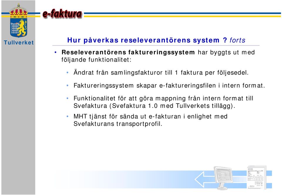 samlingsfakturor till 1 faktura per följesedel. Faktureringssystem skapar e-faktureringsfilen i intern format.