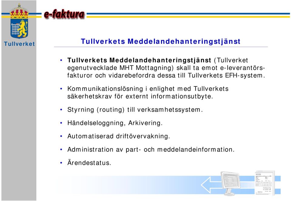 Kommunikationslösning i enlighet med Tullverkets säkerhetskrav för externt informationsutbyte.