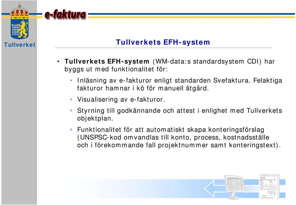 Styrning till godkännande och attest i enlighet med Tullverkets objektplan.