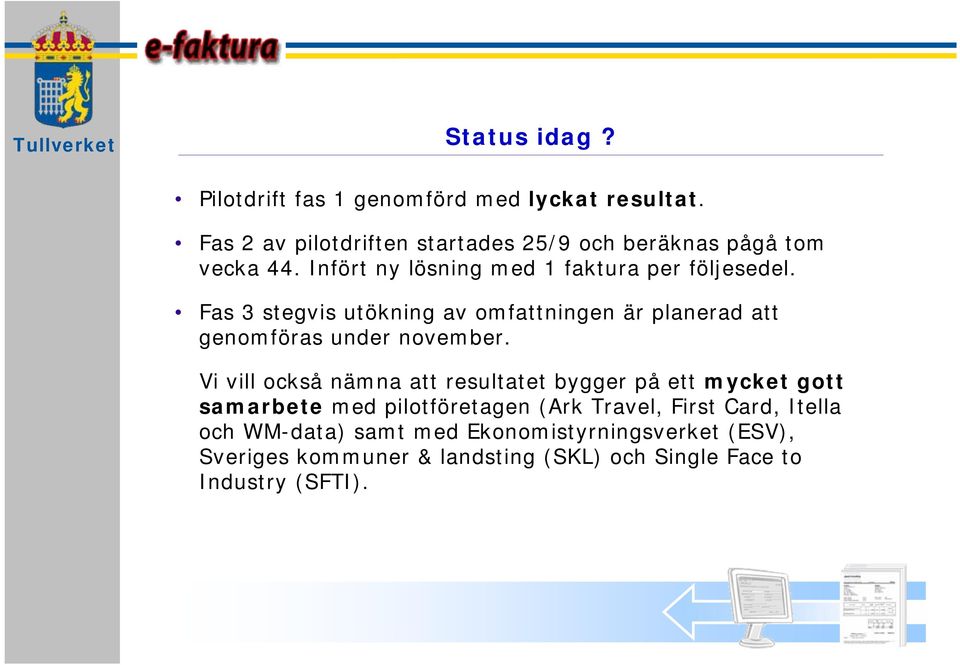 Fas 3 stegvis utökning av omfattningen är planerad att genomföras under november.