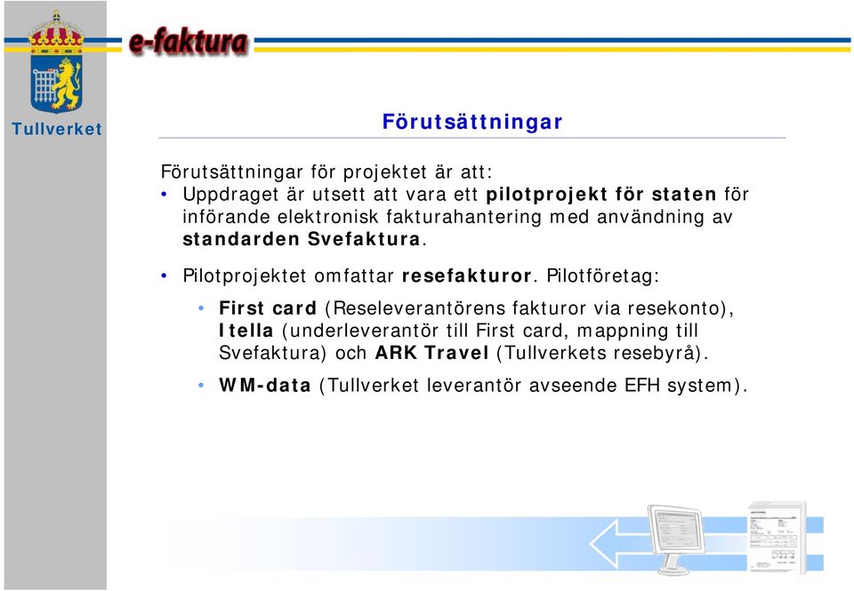 Pilotprojektet omfattar resefakturor.