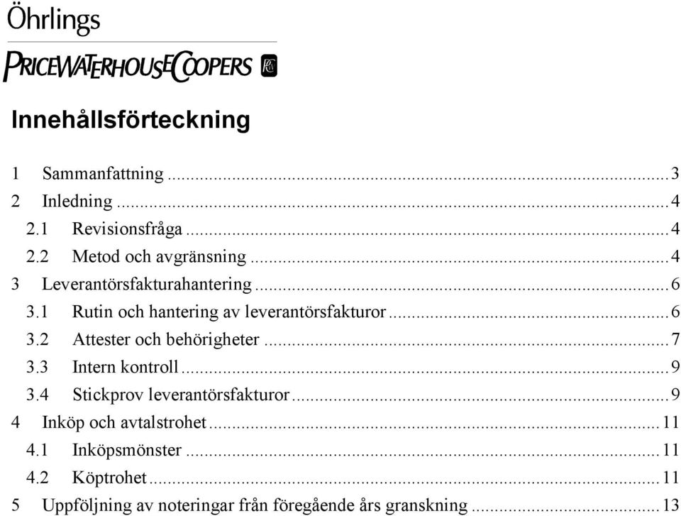 ..7 3.3 Intern kontroll...9 3.4 Stickprov leverantörsfakturor...9 4 Inköp och avtalstrohet...11 4.