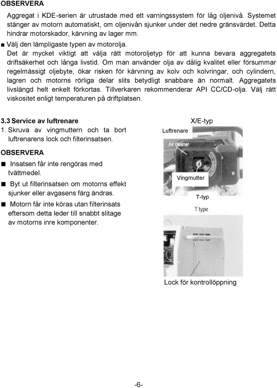 Det är mycket viktigt att välja rätt motoroljetyp för att kunna bevara aggregatets driftsäkerhet och långa livstid.