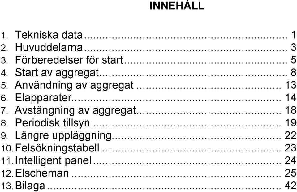 Avstängning av aggregat... 18 8. Periodisk tillsyn... 19 9. Längre uppläggning... 22 10.