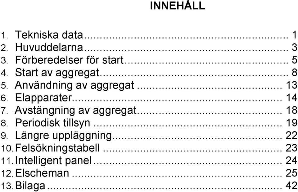 Avstängning av aggregat... 18 8. Periodisk tillsyn... 19 9. Längre uppläggning... 22 10.