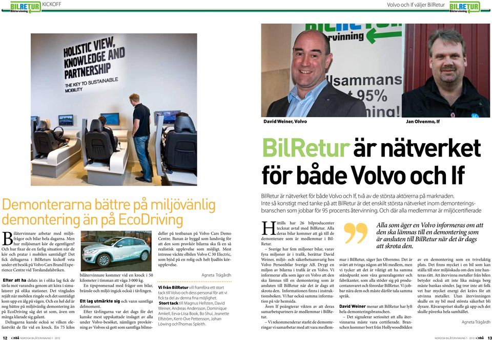 Det fick deltagarna i BilReturs kickoff veta under ett besök på Volvo Cars Brand Experience Centre vid Torslandafabriken.