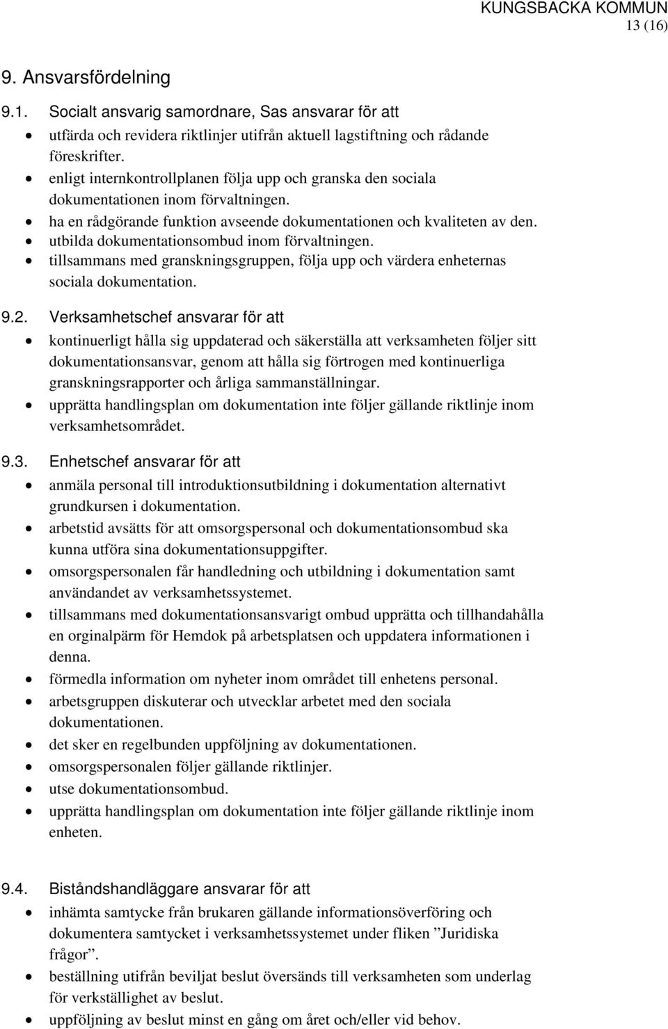 utbilda dokumentationsombud inom förvaltningen. tillsammans med granskningsgruppen, följa upp och värdera enheternas sociala dokumentation. 9.2.