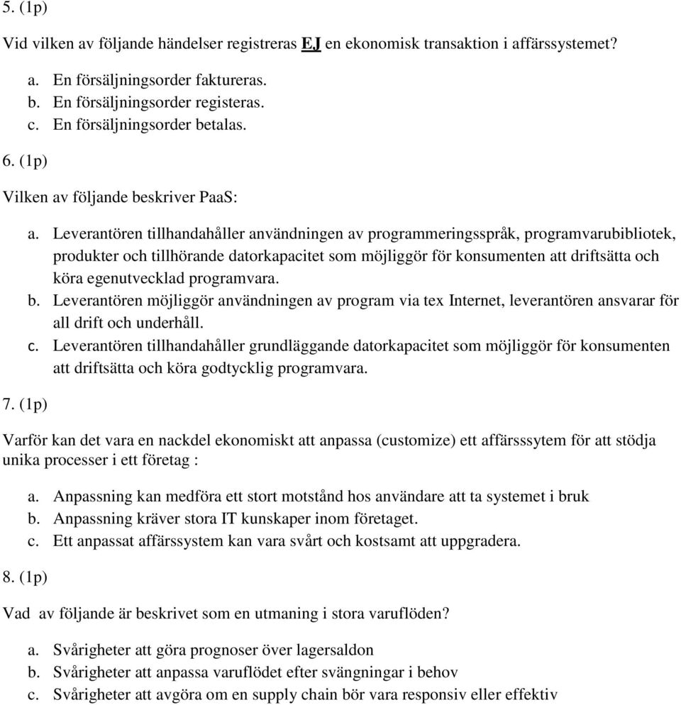 Leverantören tillhandahåller användningen av programmeringsspråk, programvarubibliotek, produkter och tillhörande datorkapacitet som möjliggör för konsumenten att driftsätta och köra egenutvecklad