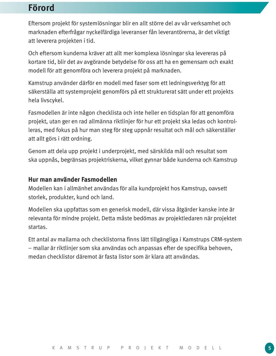 leverera projekt på marknaden.