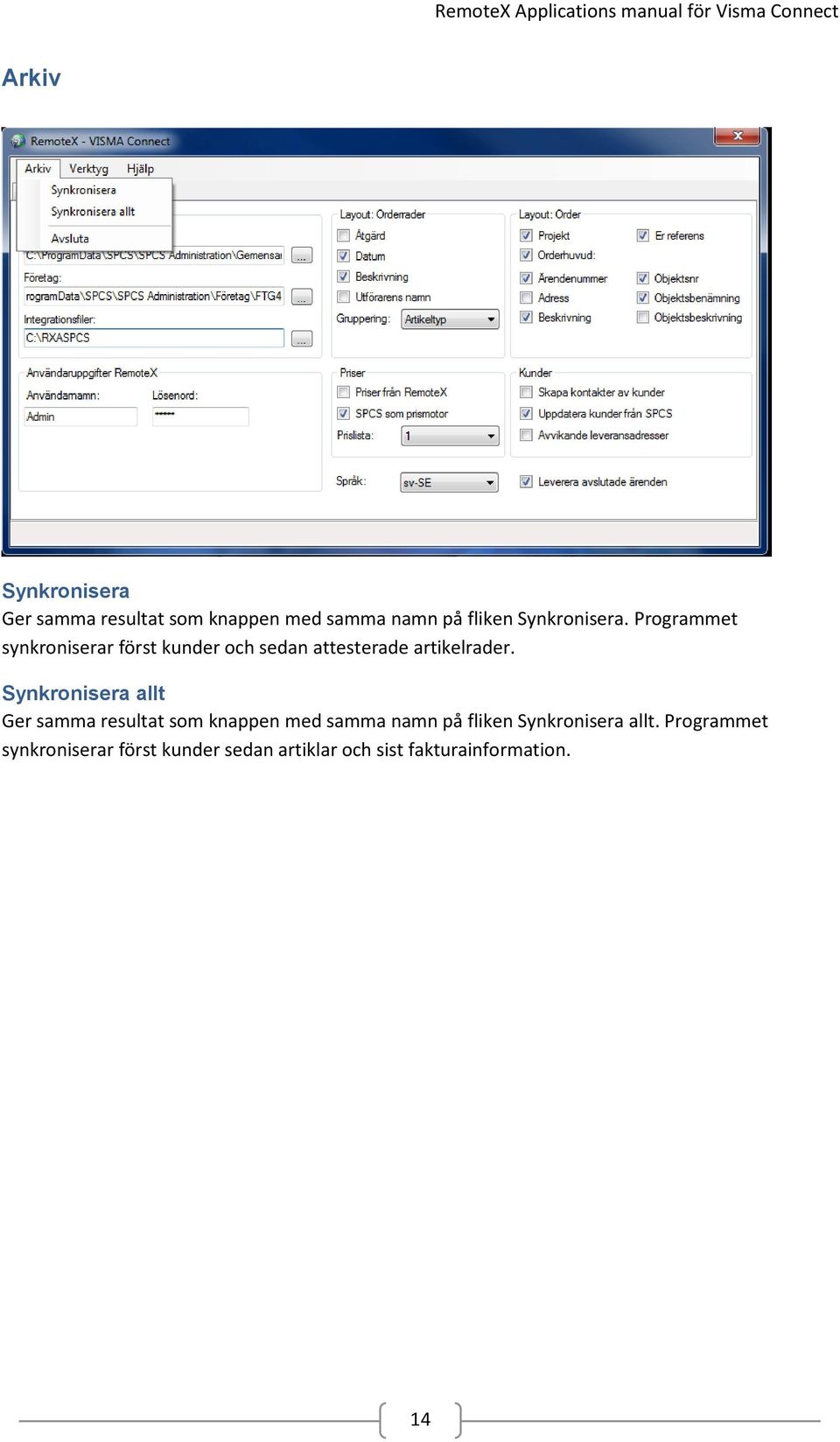 Programmet synkroniserar först kunder och sedan attesterade artikelrader.