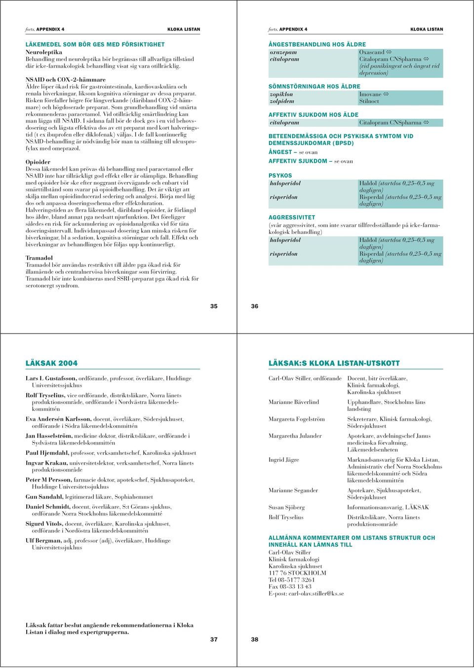 NSAID och COX-2-hämmare Äldre löper ökad risk för gastrointestinala, kardiovaskulära och renala biverkningar, liksom kognitiva störningar av dessa preparat.