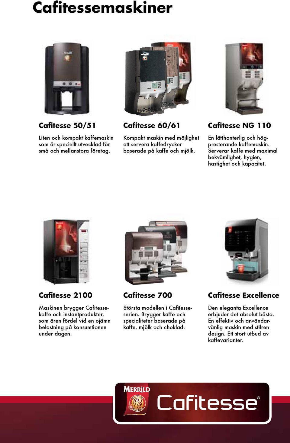 Serverar kaffe med maximal bekvämlighet, hygien, hastighet och kapacitet.