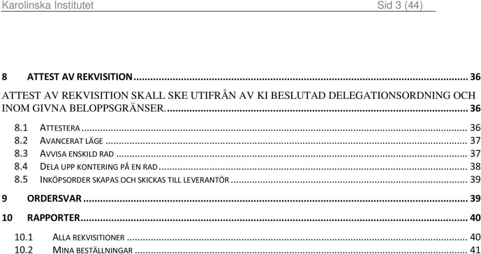 BELOPPSGRÄNSER.... 36 ATTESTERA... 36 AVANCERAT LÄGE... 37 AVVISA ENSKILD RAD.
