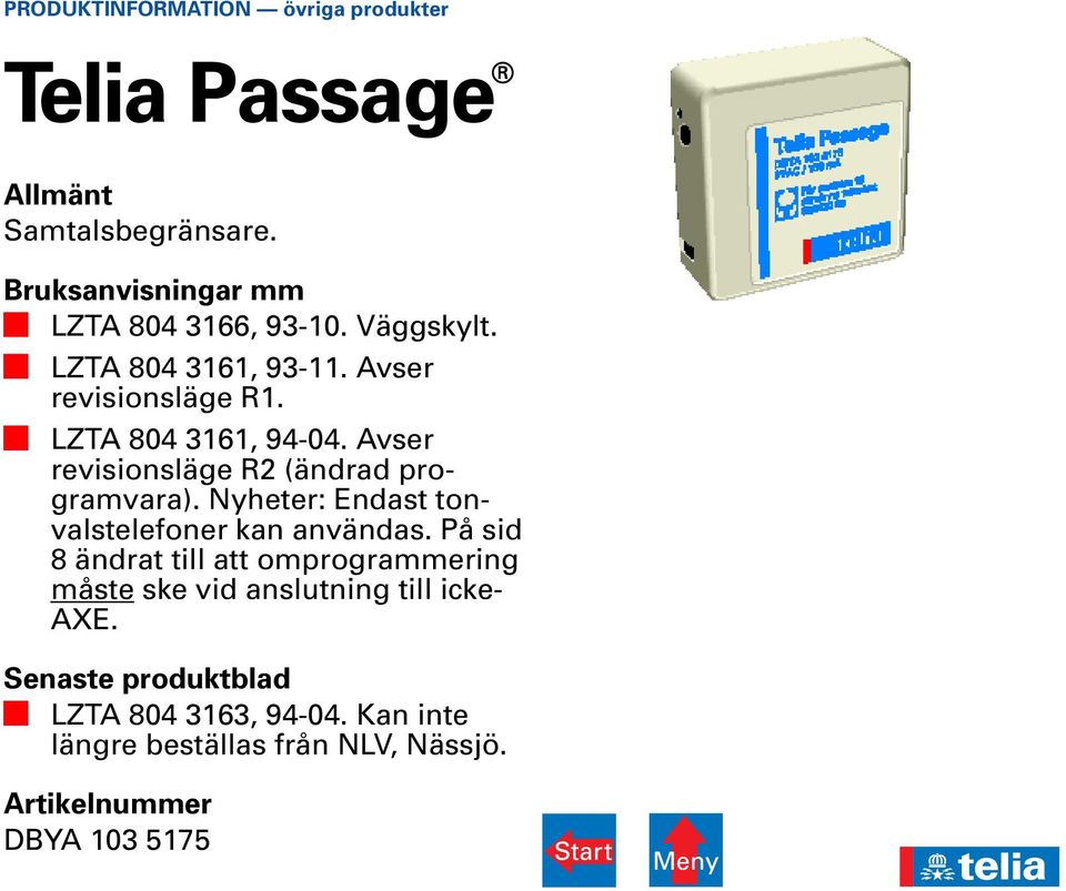 Nyheter: Endast tonvalstelefoner kan användas.