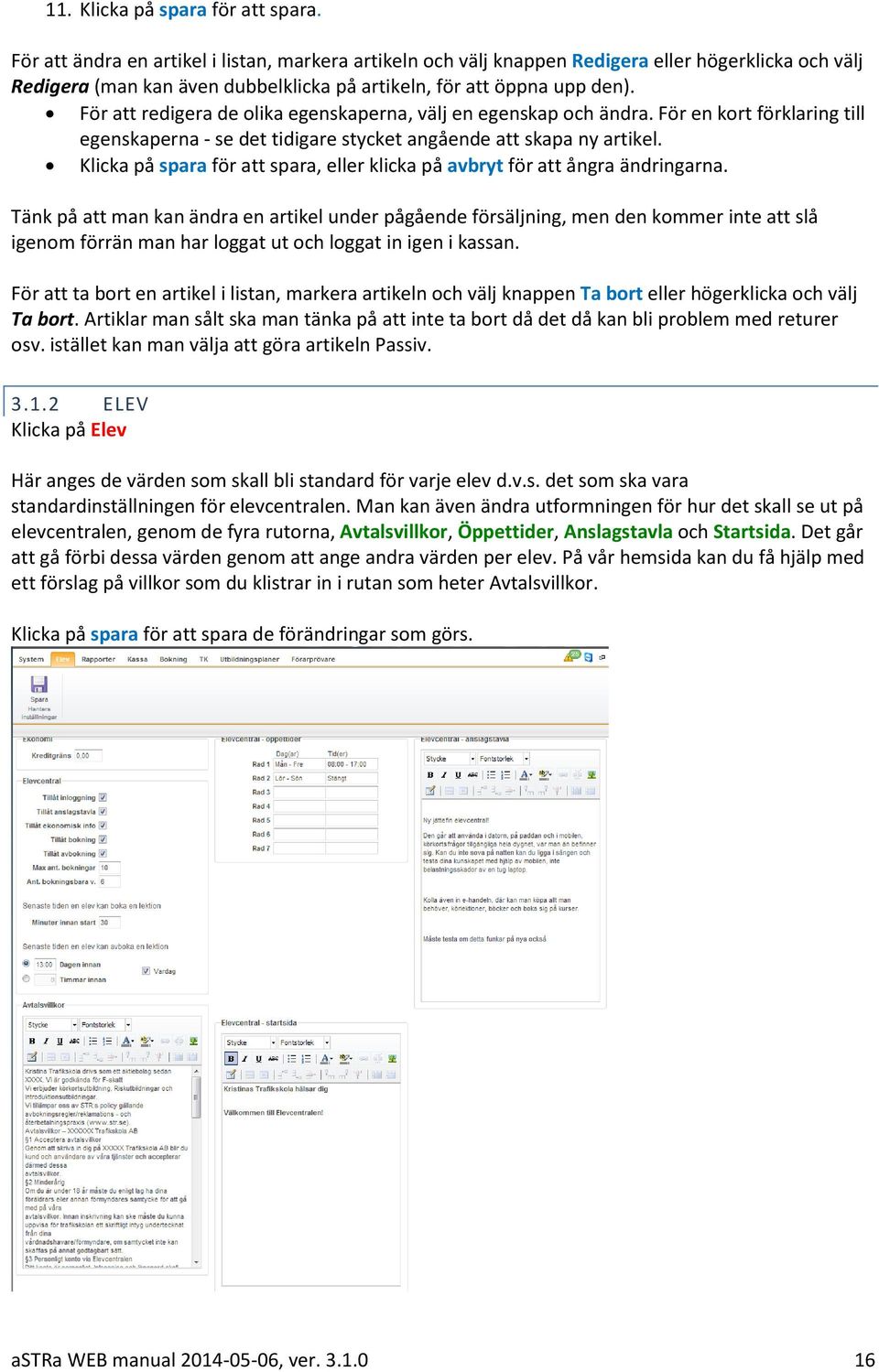 För att redigera de olika egenskaperna, välj en egenskap och ändra. För en kort förklaring till egenskaperna - se det tidigare stycket angående att skapa ny artikel.