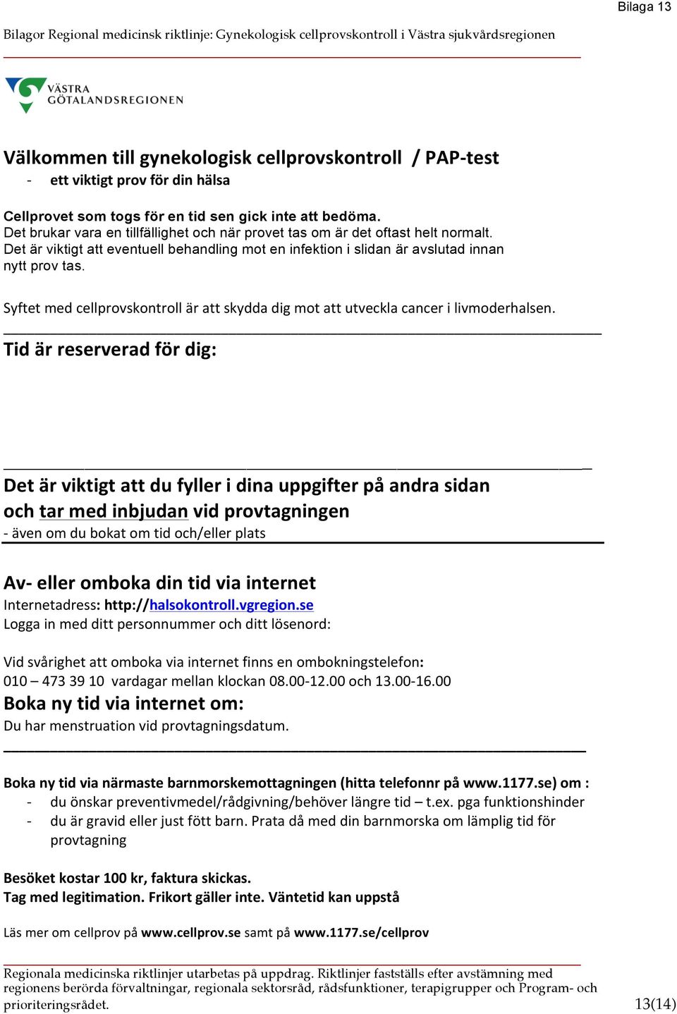 Syftet med cellprovskontroll är att skydda dig mot att utveckla cancer i livmoderhalsen.