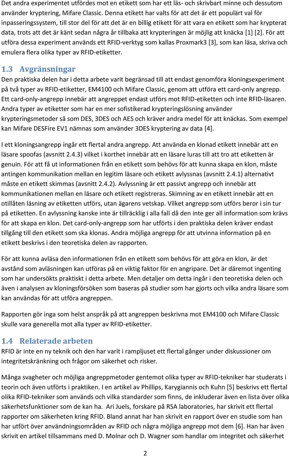 sedan några år tillbaka att krypteringen är möjlig att knäcka [1] [2].