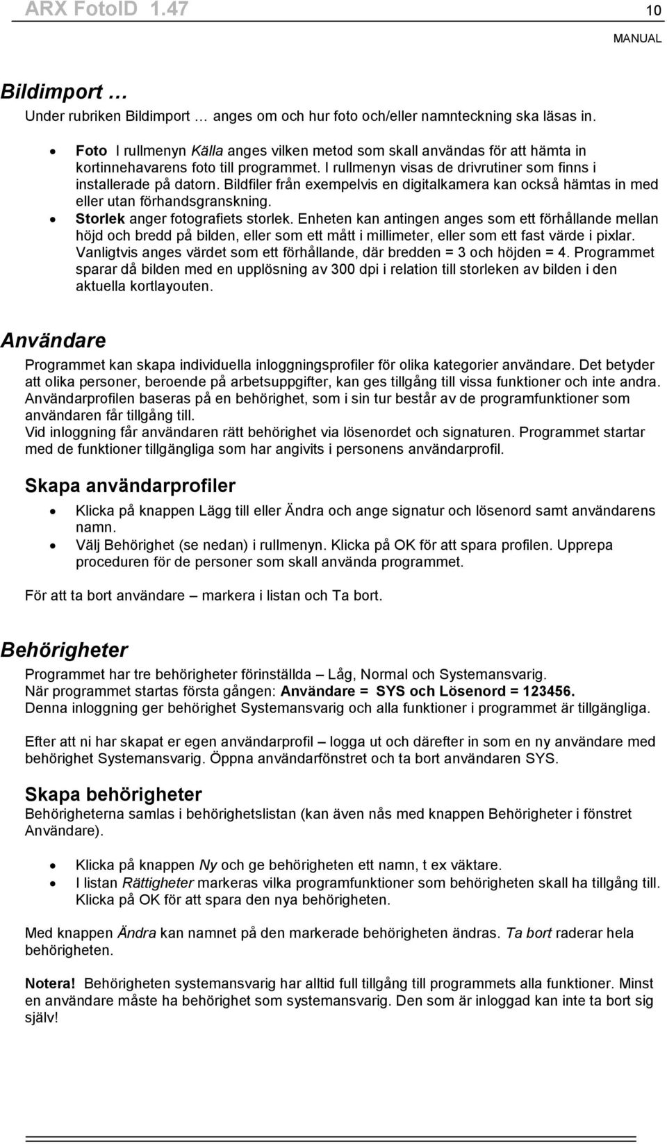 Bildfiler från exempelvis en digitalkamera kan också hämtas in med eller utan förhandsgranskning. Storlek anger fotografiets storlek.